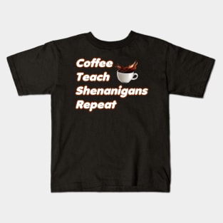 Coffee Teach Shenanigans Repeat - Funny Saint Patrick's Day Teacher Gifts Kids T-Shirt